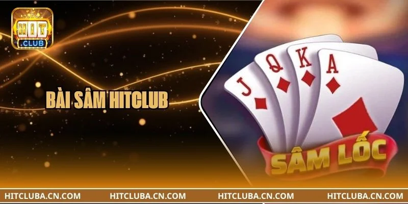 Bài Sâm HITCLUB: Gợi Ý Đánh Sâm Như Cao Thủ Cổng Game
