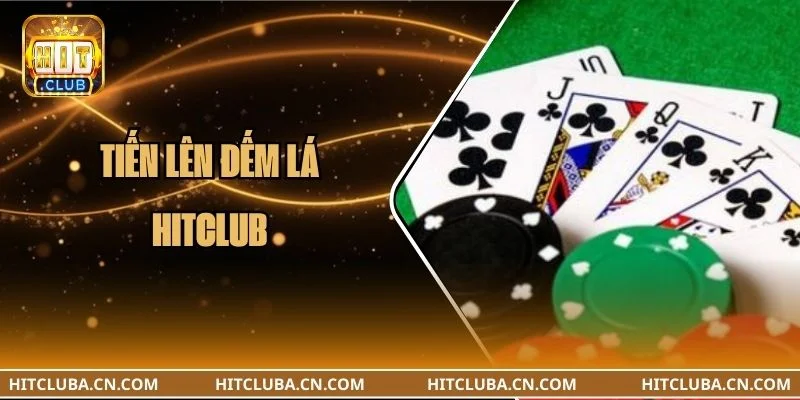 Tiến Lên Đếm Lá HITCLUB: Cập Nhật Quy Tắc Chơi Mới Nhất